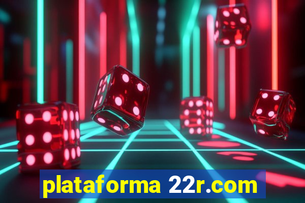 plataforma 22r.com